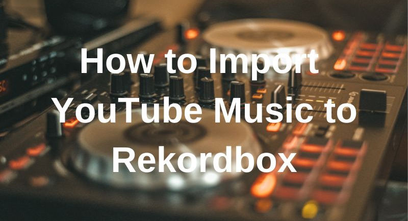 improt youtube music into rekordbox