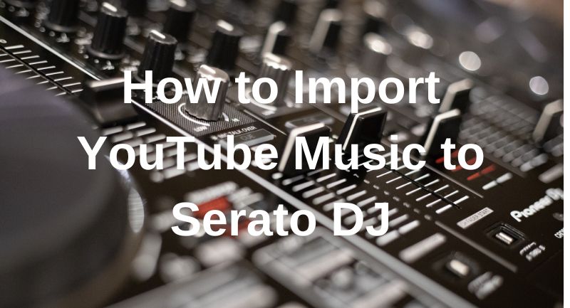 import youtube music into serato dj